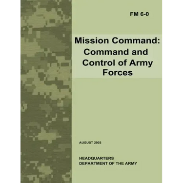 Mission Command: Command and Control of Army Forces (Field Manual No. 6-0)