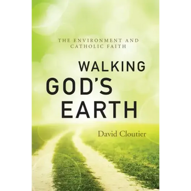 Walking God's Earth: The Environment and Catholic Faith