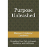 Purpose Unleashed: Unlocking Your Path to Impact, Resilience, and Fulfillment