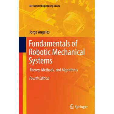 Fundamentals of Robotic Mechanical Systems: Theory, Methods, and Algorithms