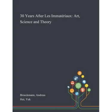 30 Years After Les Immatériaux: Art, Science and Theory