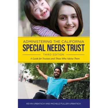 Administering the California Special Needs Trust: A Guide for Trustees and Those Who Advise Them