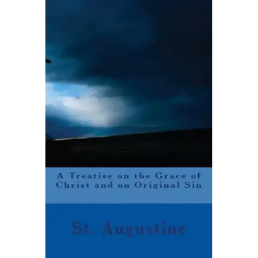 A Treatise on the Grace of Christ and on Original Sin