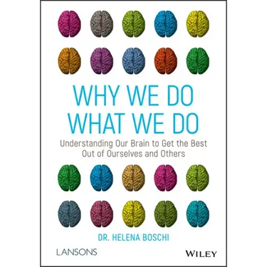 Why We Do What We Do: Understanding Our Brain to Get the Best Out of Ourselves and Others