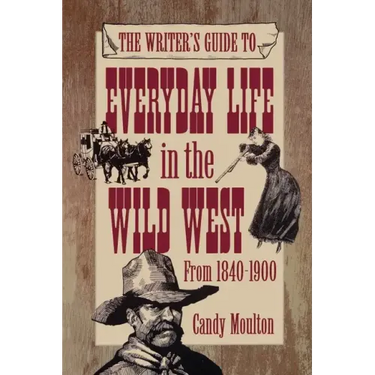 Writers Guide To Everyday Life In The Wild West 1840-1900 Pod Ed