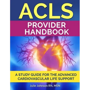 ACLS Provider Handbook: Study Guide For The Advanced Cardiovascular Life Support