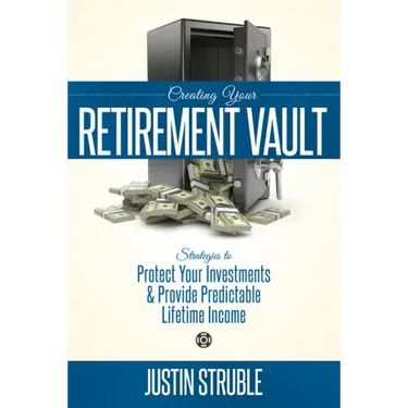 Creating Your Retirement Vault: Strategies to Protect Your Investments & Provide Predictable Lifetime Income