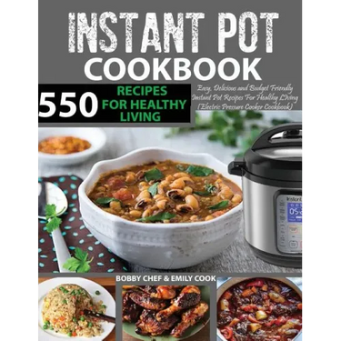 550 Instant Pot Recipes Cookbook: Easy, Delicious and Budget Friendly Instant Pot Recipes for Healthy Living (Electric Pressure Cooker Cookbook) (Vega