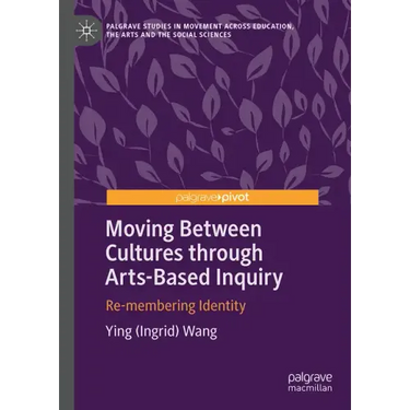 Moving Between Cultures Through Arts-Based Inquiry: Re-Membering Identity