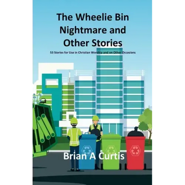 The Wheelie Bin Nightmare and Other Stories: 53 Stories for Use in Christian Worship and on Other Occasions