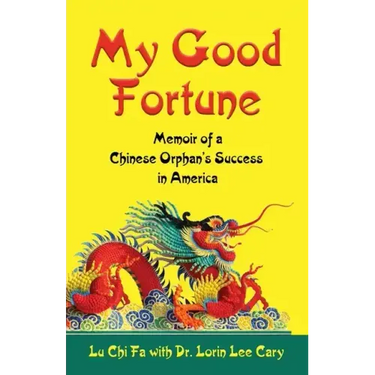 My Good Fortune: Memoir of a Chinese Orphan's Success in America