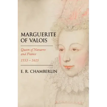 Marguerite of Valois: Queen of Navarre and France, 1553-1615