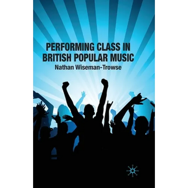Performing Class in British Popular Musi