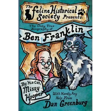 The Only True Biography of Ben Franklin by His Cat, Missy Hooper