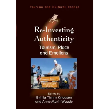 Re-Investing Authenticity: Tourism, Place and Emotions