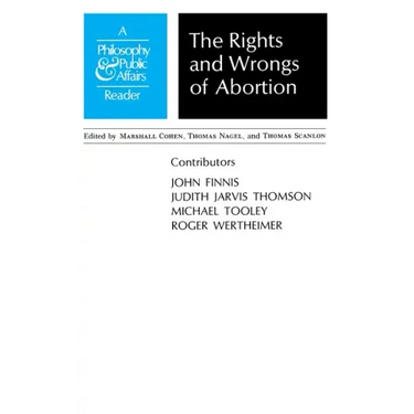 Rights and Wrongs of Abortion: A Philosophy and Public Affairs Reader