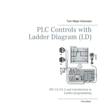PLC Controls with Ladder Diagram (LD), Monochrome: IEC 61131-3 and introduction to Ladder programming
