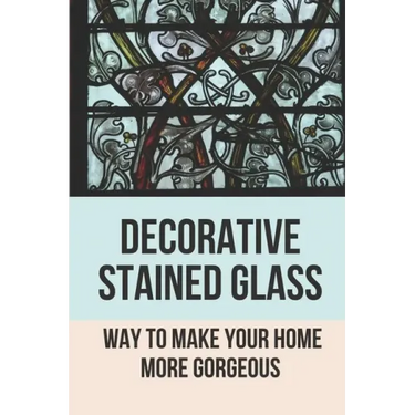 Decorative Stained Glass: Way To Make Your Home More Gorgeous: Decorative Stained Glass Designs