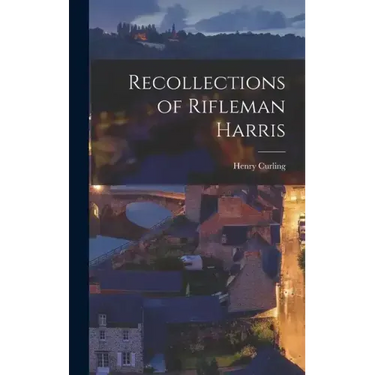 Recollections of Rifleman Harris