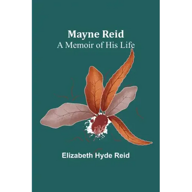 Mayne Reid: A Memoir of his Life