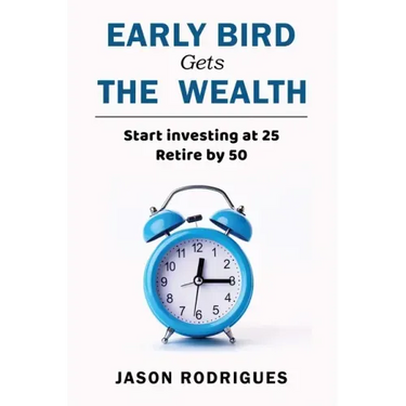 Early Bird Gets the Wealth: Start Investing at 25... Retire by 50
