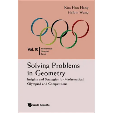 Solving Problems in Geometry: Insights and Strategies for Mathematical Olympiad and Competitions