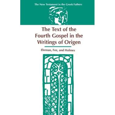 The Text of the Fourth Gospel in the Writings of Origen