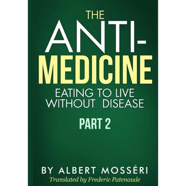 The Anti-Medicine - Eating to Live Without Disease: Part 2