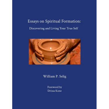 Essays on Spiritual Formation: Discovering and Living Your True Self