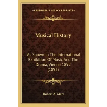 Musical History: As Shown In The International Exhibition Of Music And The Drama, Vienna 1892 (1893)