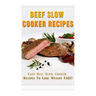 Beef Slow Cooker Recipes: Easy Beef Slow Cooker Recipes to Lose Weight FAST!