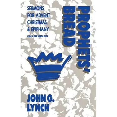 Prophets' Bread: Sermons for Advent, Christmas and Epiphany: Cycle a First Lesson Texts