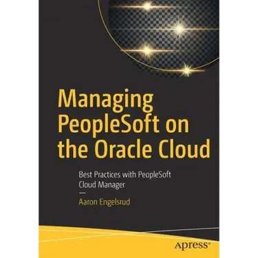 Managing PeopleSoft on the Oracle Cloud: Best Practices with PeopleSoft Cloud Manager