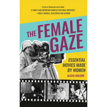 The Female Gaze: Essential Movies Made by Women (Alicia Malone's Movie History of Women in Entertainment) (Birthday Gift for Her)
