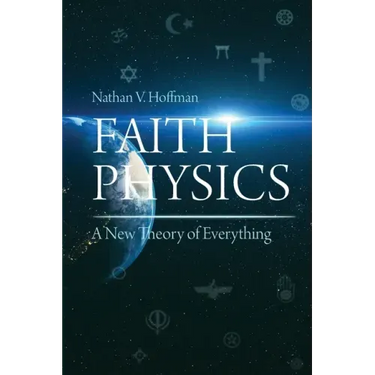 Faith Physics: A New Theory of Everything