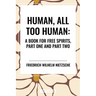 Human, All Too Human: A Book for Free Spirits, Part One and Part Two