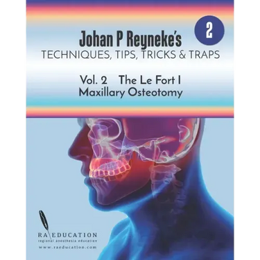 Johan P. Reyneke's Techniques, Tips, Tricks & Traps Vol 2: The Le Fort I Maxillary Osteotomy