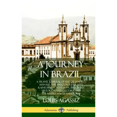 A Journey in Brazil: A Travel Journal of Rio de Janeiro, Manaus, the Amazon River and Rainforests, Featuring Brazilian History, Food, Cultu