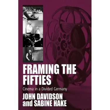 Framing the Fifties: Cinema in a Divided Germany