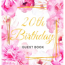 20th Birthday Guest Book: Keepsake Gift for Men and Women Turning 20 - Hardback with Cute Pink Roses Themed Decorations & Supplies, Personalized Wishe