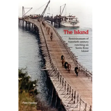The Island: Reminiscences of Twentieth century ranching on Santa Rosa Island