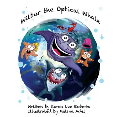 Wilbur the Optical Whale: A fun and colourful book about a whale who wears glasses, that gets teased by mean starfish bullies