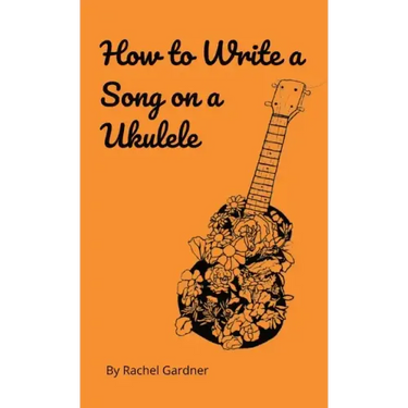 How to Write a Song on a Ukulele