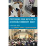Positioning Your Museum as a Critical Community Asset: A Practical Guide