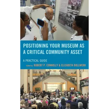 Positioning Your Museum as a Critical Community Asset: A Practical Guide