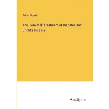The Skim-Milk Treatment of Diabetes and Bright's Disease