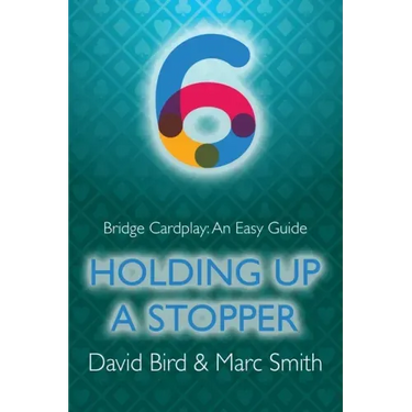Bridge Cardplay: An Easy Guide - 6. Holding Up a Stopper
