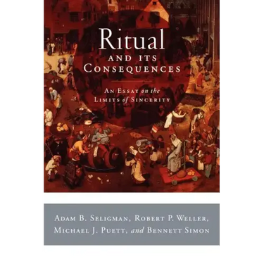 Ritual and Its Consequences: An Essay on the Limits of Sincerity