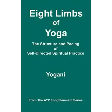 Eight Limbs of Yoga - The Structure & Pacing of Self-Directed Spiritual Practice: (AYP Enlightenment Series)