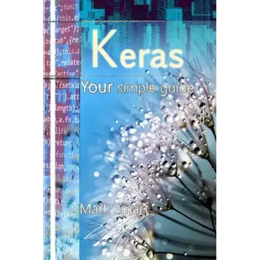 Keras: Your Simple Guide